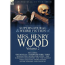 The Collected Supernatural and Weird Fiction of Mrs Henry Wood: Volume 2-Including One Novella, 'Sandstone Torr, ' Three Novelettes, 'Ketira the Gypsy