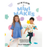 Tilly and the Buttons: Mini Makes: Sewing Patterns to Make for Kids Aged 0-12 Years