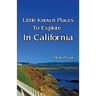 Little Known Places to Explore in California