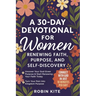 A 30-Day Devotional for Women: Renewing Faith, Purpose, And Self-Discovery
