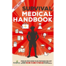 Survival Medical Handbook 2022-2023: Step-By-Step Guide to be Prepared for Any Emergency When Help is NOT On The Way With the Most Up To Date Informat