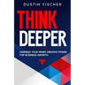 Think Deeper: Harness Your Inner Creative Power for Business Growth