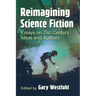 Reimagining Science Fiction: Essays on 21st Century Ideas and Authors