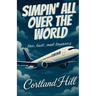 Simpin' All Over The World: Love, Lust, and Layovers