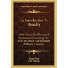 An Introduction To Heraldry: With Nearly One Thousand Illustrations, Including The Arms Of About Five Hundred Different Families
