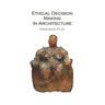 Ethical Decision Making in Architecture: Theories, Methods, Case Studies, Applied Ethics Anecdotes