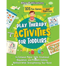 Play Therapy Activities for Toddlers: 101 Fun Games and Exercises to Enhance Motor Skills, Emotional Regulation, and Problem-Solving Abilities While S