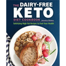 The Dairy-Free Ketogenic Diet Cookbook: Satisfying High-Fat Recipes to Fuel Your Health