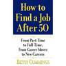 How to Find a Job After 50: From Part-Time to Full-Time, from Career Moves to New Careers