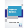 Americana Ebrietatis: The Favorite Tipple Of Our Forefathers And The Laws And Customs Relating Thereto