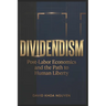 Dividendism: Post-Labor Economics and the Path to Human Liberty