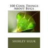 100 Cool Things About Bugs