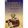 Harriet Tubman of the Underground Railroad-Abolitionist, Civil War Scout, Civil Rights Activist: With a Short Biography of Harriet Tubman by Mrs. Geor