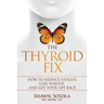 The Thyroid Fix: How to Reduce Fatigue, Lose Weight, and Get Your Life Back