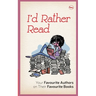 I'D Rather Read: Your Favourite Authors On Their Favourite Books