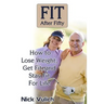 Fit After Fifty: How to Lose Weight, Get Fit, and Stay Fit For Life