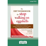 The DBT Workbook to Stop Walking on Eggshells: Practical Skills for Families to Improve Relationships and Decrease Conflict When a Family Member Has B