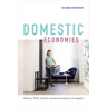 Domestic Economies: Women, Work, and the American Dream in Los Angeles