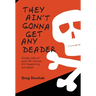They Ain't Gonna Get Any Deader