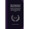 The Transmission of Military Information: An Outline of the Service of a Corps of Intelligence, Or of a Signal Corps, Under Modern Conditions Affectin
