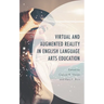 Virtual and Augmented Reality in English Language Arts Education