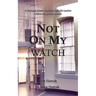 Not On My Watch: A Beloved Prison Wardens 30 Year Fight For Justice In The Prison System