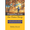 Dispatches from the Outer Deep: A Guide to Writing, Editing, Submitting, and Publishing Long and Short Fiction