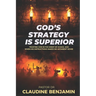 God's Strategy is Superior: When His Way Doesn't Make Sense, But Works