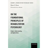 On the Foundational Principles of Rehabilitation Psychology: Origins, Understanding, and Applications