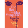 Die Hot with a Vengeance: Essays on Vanity