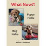 What Now?!: Puppy Haiku / Dog Haiku