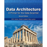 Data Architecture: A Primer for the Data Scientist: A Primer for the Data Scientist
