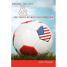 Soccer, the Left, & the Farce of Multiculturalism