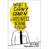 What I Didn't Learn in Business School: How Strategy Works in the Real World