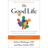 The Good Life: Lessons from the World's Longest Scientific Study of Happiness