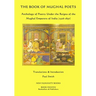The Book of Mughal Poets: Anthology of Poetry Under the Reigns of the Mughal Emperors of India (1526-1857)