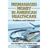 Mismanaged Money in American Healthcare: Problems and Solutions