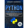 Python for beginners: learn computer programming with python now and how to use it with this step by step guide that gives you the basics of