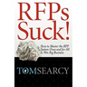 RFPs Suck! How to Master the RFP System Once and for All to Win Big Business