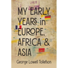 My Early Years in Europe, Africa, and Asia
