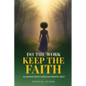 Do The Work, Keep The Faith: Aligning With Your Authentic Self