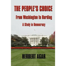The People's Choice: From Washington to Harding a Study in Democracy