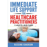 Immediate Life Support for healthcare Practitioners: A Step-By-Step Guide