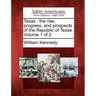 Texas: The Rise, Progress, and Prospects of the Republic of Texas. Volume 1 of 2