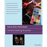 How to Start a Home-Based Jewelry Making Business: *Turn Your Passion Into Profit *Develop a Smart Business Plan *Set Market-Appropriate Prices *Profi