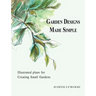 Garden Designs Made Simple: Illustrated plans for creating small gardens