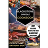 Blackstone Griddle Cookbook: 1001 Delicious Recipes for Your Blackstone Adventures