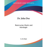 Dr. John Dee: Rosicrucian, Mystic and Astrologer