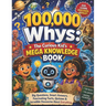 100,000 Whys: The Curious Kid's Mega Knowledge Book: Big Questions, Smart Answers, Fascinating Facts, Quizzes & Incredible Discoveries About Everythin