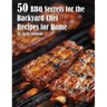50 BBQ Secrets for the Backyard Chef Recipes for Home